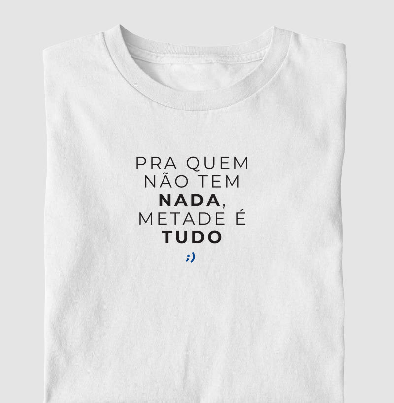pra quem não tem nada, metade é tudo