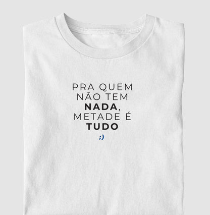 pra quem não tem nada, metade é tudo