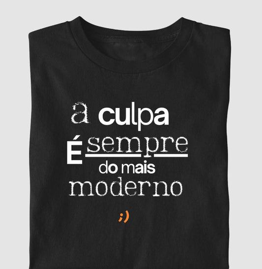 a culpa é sempre do mais moderno style